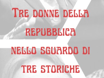Tre donne della Repubblica nello sguardo di tre storiche